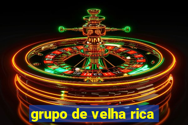 grupo de velha rica